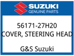 Suzuki Oem Part 56171-27H20 Cover,steering Head. Fixed Price $24.81.