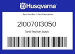 Husqvarna Genuine Tank Fixation Back - 21007013050. Fixed Price $8.89.