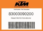 Ktm Genuine Frame Protection Below - 83003090200. Fixed Price $23.39.