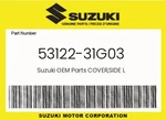 Suzuki Genuine Cover,side L 53122-31G03. Fixed Price $98.34.
