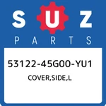 53122-45G00-YU1 Suzuki Cover,side,l 5312245G00YU1, New Genuine Oem Part. Fixed Price $79.68.