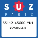 53112-45G00-YU1 Suzuki Cover,side,r 5311245G00YU1, New Genuine Oem Part. Fixed Price $79.68.