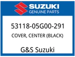 Suzuki Oem Part 53118-05G00-291 Cover, Center (black). Fixed Price $122.34.