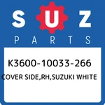 K3600-10033-266 Cover Side,rh,suzuki White K360010033266, New Genuine Oem. Fixed Price $103.74.