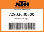 Ktm Genuine Frame Cover Right - 76903086000. Fixed Price $22.35.