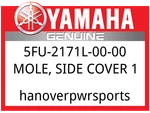 Yamaha Oem Part 5FU-2171L-00-00 Mole, Side Cover. Fixed Price $8.49.
