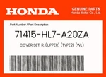 Honda Genuine Cover Set, R. (upper) (TYPE2) (wl) 71415-HL7-A20ZA. Fixed Price $78.04.